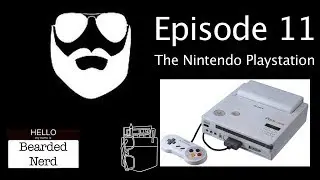 Bearded Nerd - Episode 11: Nintendo PlayStation