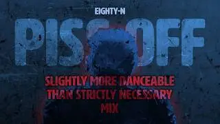 EIGHTY-N - Piss Off (Self Remix)