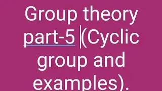 Group theory Part-5 (Cyclic group).