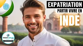 🇮🇳 DÉCOUVREZ L'INDE : LE GUIDE PRATIQUE POUR L'EXPATRIATION !