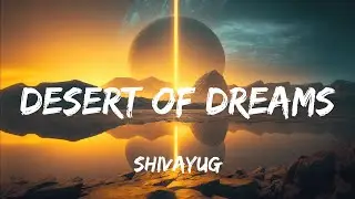SHIVAYUG - DESERT OF DREAMS(Lyrics)