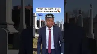 Class Clown’s Funeral Be Like 😂
