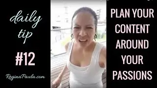 Build Your Content Around Your Passions - Daily Tip #12 - Content/Context Marketing - Regina Paula