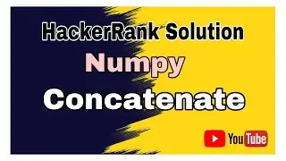 Concatenate  || HackerRank  Solution || Numpy