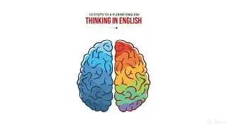 10 Steps to a Fluent English : Step 8 - Thinking in English