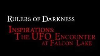 The Falcon Lake UFO Incident - Rulers of Darkness: Inspriations