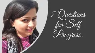 What are the 7 Questions for Self Progress