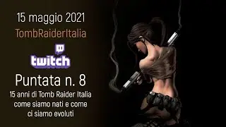 Tomb Raider Italia live chat Twitch #8 - 15 anni di Tomb Raider Italia