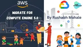 Migrate for Compute Engine 5.0 (in Hindi) - By Rushabh Mahale