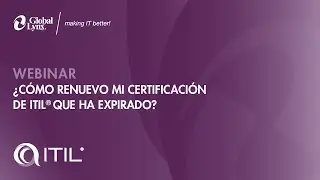 Webinar: ¿Cómo renuevo mi certificación de ITIL que ha expirado?