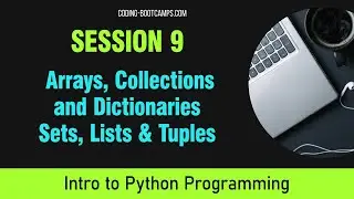 Python for Beginners: Session 9- Arrays, Collections and Dictionaries, Sets, Lists &Tuples in Python