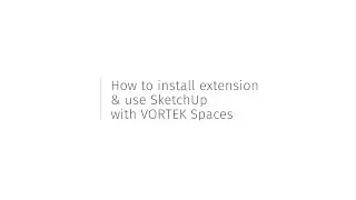How to Install Extension & Use SketchUp with VORTEK Spaces - Tutorial