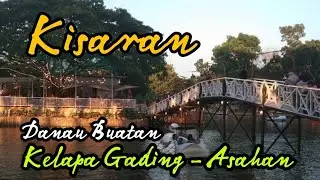 WISATA ASAHAN -  DANAU BUATAN KELAPA GADING - KISARAN