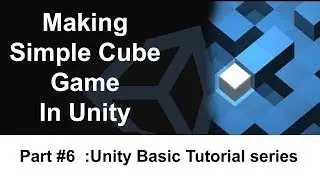 Making simple Cube game | Unity basic tutorial series | part 6