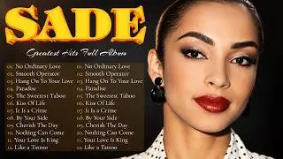 Sade Greatest Hits – Best Songs of Sade | Smooth Soul & Love Songs