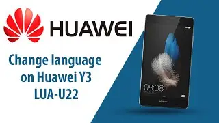 How to change language on Huawei Y3 LUA-U22?