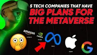 5 TECH COMPANIES THAT HAVE BIG PLANS FOR THE METAVERSE