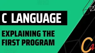 004 C LANGUAGE (PRACTICAL APPROACH) - EXPLAINING THE FIRST PROGRAM