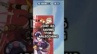 DAY 46 SAVING FOR ARLECCHINO 