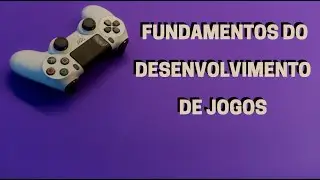 The Fundamentals of Game Development