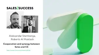 Synergy between Sales and Customer Success – Aleksandar Stemberga, Roberto Al Muktash