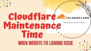 Cloudflare Maintenance Time - When Website Fix Loading Issue Technical Solution BD