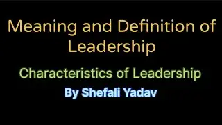 Meaning and definition of Leadership | Characteristics of Leadership | Traits of Leader