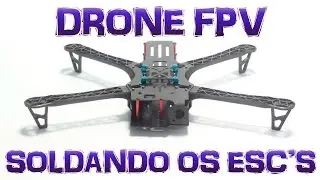 MONTANDO um DRONE FPV BOM e BARATO (TBS DisCOVER) - Vídeo 03 - SOLDANDO os ESC´S
