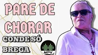 PARE DE CHORAR  - Conde Só Brega #mpv