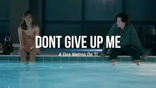 Dont Give Up Me / A Dos Metros De Ti (Letra En Español)