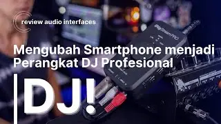 Mengubah Smartphone menjadi Perangkat DJ Profesional dengan Audio Interface yang Tepat