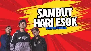 LIRIK SAMBUT HARI ESOK - OVER DISTORTION