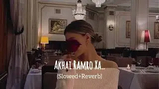 Aakhai Ramro Chha - (Slowed+Reverb)