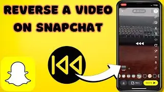 How to Reverse A Video On Snapchat