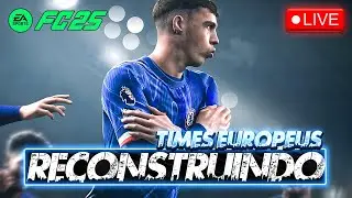 🔴 AO VIVO: EAFC 25 | RECONSTRUINDO TIMES EUROPEUS! | MODO CARREIRA 🔥 | 17/10/24