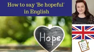 How to say 'Be Hopeful' in English?