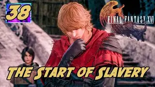 Josh Plays FF16, Ep. 38: The Start of Slavery