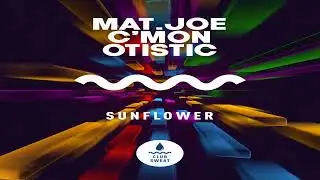Mat Joe, C'mon & Otistic - Sunflower Extended Mix