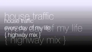 House Traffic - Everyday Of My Life [Highway Mix]