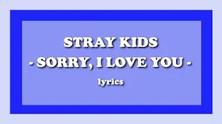 Sorry, I Love You (좋아해서 미안) - Stray Kids (Lyrics)