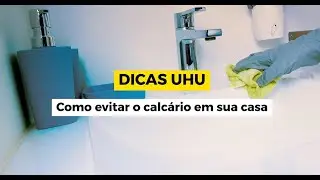 DICAS UHU | Como evitar o calcário em sua casa