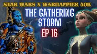Star Wars x Warhammer 40k | EP 16 | The Gathering storm