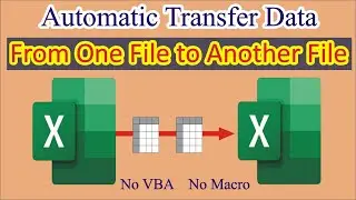 Automatic Transfer Data From One File to Another File in Excel