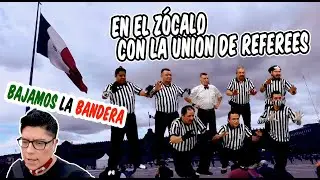 UNIÓN DE REFEREES EN EL ZOCALO/ BAJAMOS LA BANDERA