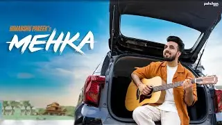 Mehka - Himanshu Pareek | New Hindi Song 2024 | Pehchan Music