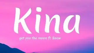 Kina - get you the moon (Lyrics) ft. Snow