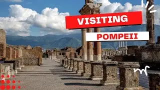 Visiting Pompeii, the City Frozen in Time
