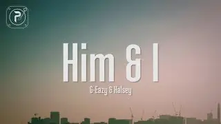 G-Eazy & Halsey - Him & I (Lyrics)