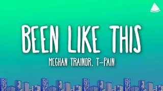 Meghan Trainor, T-Pain - Been Like This (Lyrics)