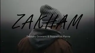 Debtanu Goswami & Bappaditya Manna - Zakham (Official Lyric Video)